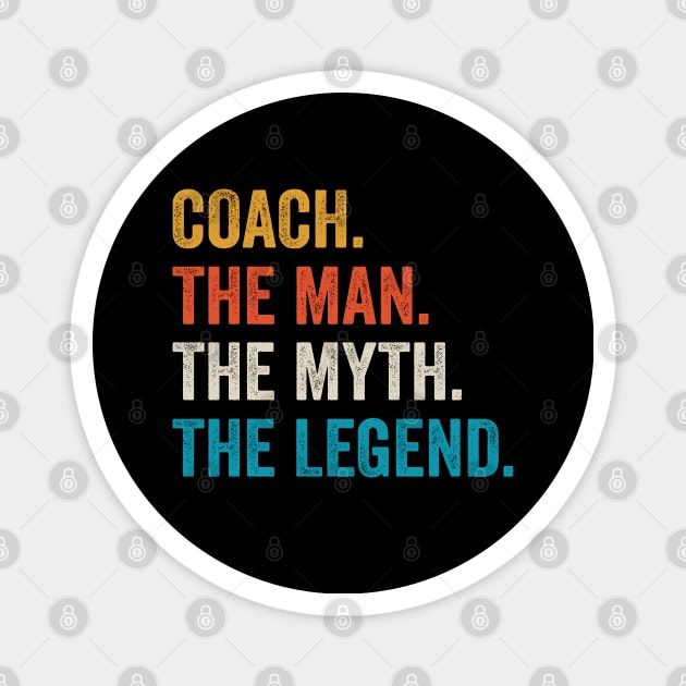 coach the man myth the legend coaches gift Magnet by DragonTees